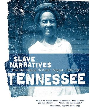 Tennessee Slave Narratives: Slave Narratives from the Federal Writers' Project 1936-1938 image number 0