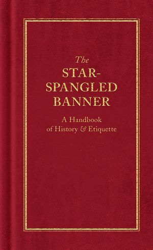 The Star-Spangled Banner: A Handbook of History & Etiquette image number 0