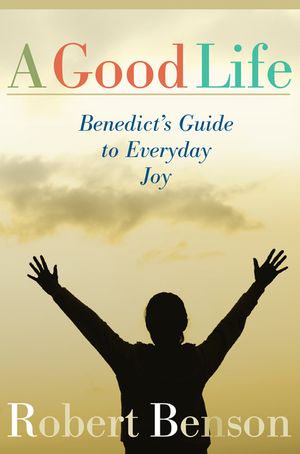 A Good Life: Benedict's Guide to Everyday Joy image number 0
