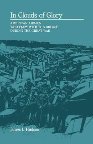 In Clouds of Glory: American Airmen Who Flew with the British During the Great War image number 0