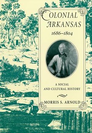 Colonial Arkansas, 1686-1804: A Social and Cultural History image number 0