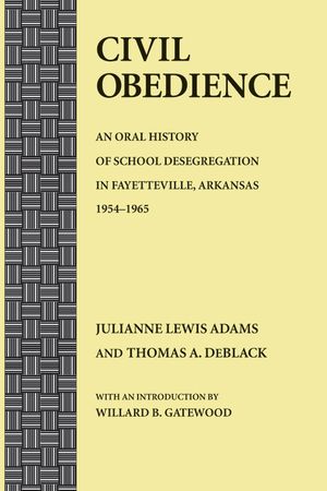 Civil Obedience: An Oral History of School Desegregation in Fayetteville, Arkansas, 1954-1965 image number 0