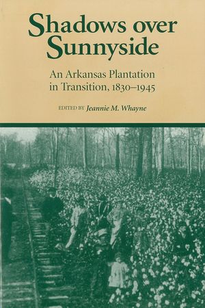 Shadows Over Sunnyside: An Arkansas Plantation in Transition, 1830-1945 image number 0