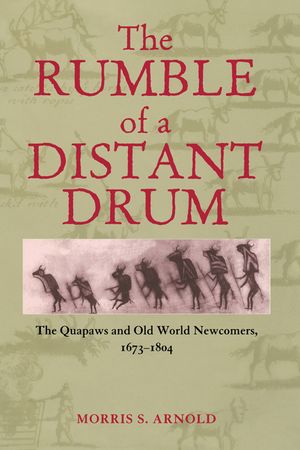 The Rumble of a Distant Drum: The Quapaws and Old World Newcomers, 1673-1804 image number 0