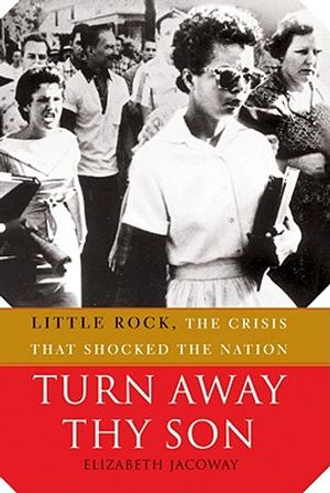 Turn Away Thy Son: Little Rock, the Crisis That Shocked the Nation image number 0