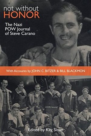 Not Without Honor: The Nazi POW Journal of Steve Carano; With Accounts by John C. Bitzer and Bill Blackmon image number 0