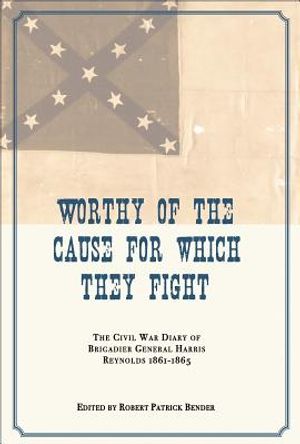 Worthy of the Cause for Which They Fight: The Civil War Diary of Brigadier General Harris Reynolds, 1861-1865 image number 0