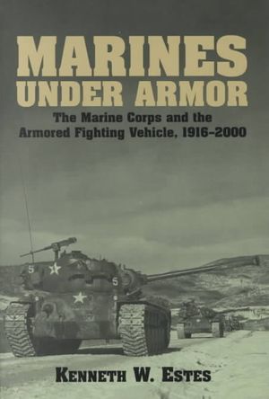 Marines Under Armor: The Marine Corps and the Armored Fighting Vehicle, 1916-2000 image number 0