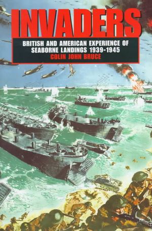 Invaders: British and American Experience of Seaborne Landings, 1939-1945 image number 0