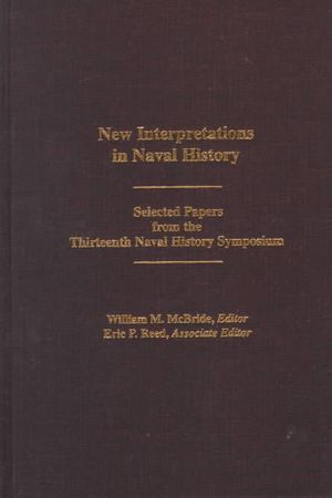 New Interpretations in Naval History: Selected Papers from the Thirteenth Naval History Symposium image number 0