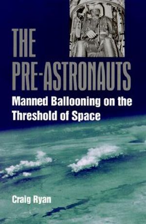The Pre-Astronauts: Manned Ballooning on the Threshold of Space image number 0