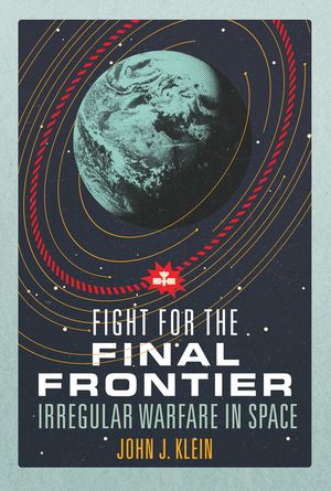 Fight for the Final Frontier: Irregular Warfare in Space image number 0