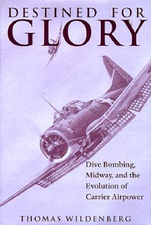 Destined for Glory: Dive Bombing, Midway, and the Evolution of Carrier Airpower image number 0