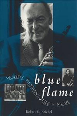 Blue Flame: Woody Herman's Life in Music image number 0