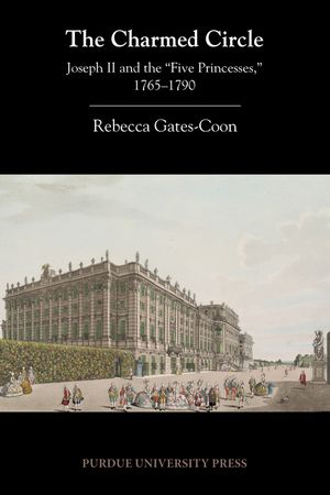 The Charmed Circle: Joseph II and the 'Five Princesses, ' 1765-1790 image number 0