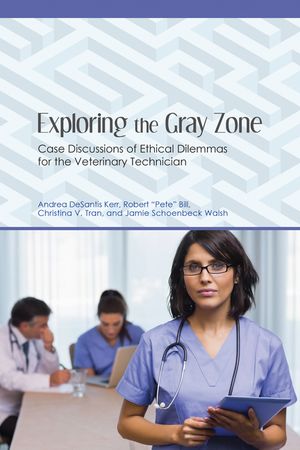 Exploring the Gray Zone: Case Discussions of Ethical Dilemmas for the Veterinary Technician image number 0