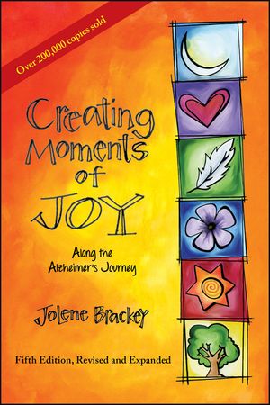 Creating Moments of Joy Along the Alzheimer's Journey: A Guide for Families and Caregivers, Fifth Edition, Revised and Expanded image number 0