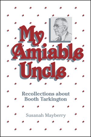 My Amiable Uncle: Recollections About Booth Tarkington image number 0