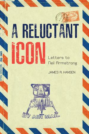 A Reluctant Icon: Letters to Neil Armstrong image number 0