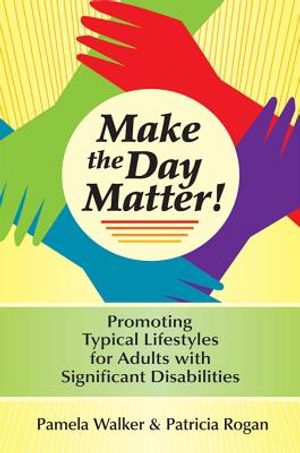 Make the Day Matter!: Promoting Typical Lifestyles for Adults with Significant Disabilities image number 0