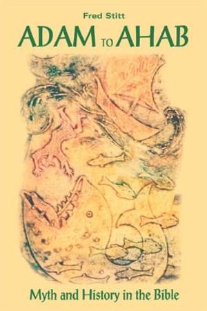 Adam to Ahab: Myth and History in the Bible image number 0