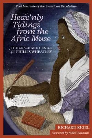 Heav'nly Tidings from the Afric Muse: The Grace and Genius of Phillis Wheatley: Poet Laureate of the American Revolution image number 0