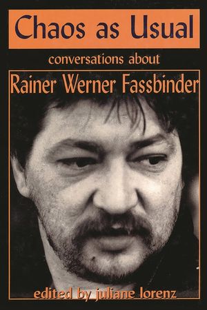 Chaos as Usual: Conversations About Rainer Werner Fassbinder image number 0
