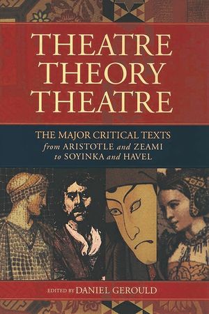 Theatre/Theory/Theatre: The Major Critical Texts from Aristotle and Zeami to Soyinka and Havel image number 0