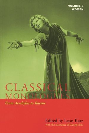 Classical Monologues: Women: From Aeschylus to Racine (68 B.C. to the 1670s), Volume 3 image number 0