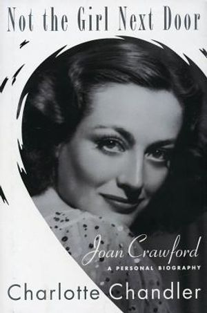 Not the Girl Next Door: Joan Crawford, a Personal Biography image number 0