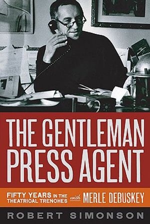 The Gentleman Press Agent: Fifty Years in the Theatrical Trenches with Merle Debuskey image number 0