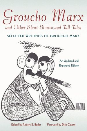 Groucho Marx and Other Short Stories and Tall Tales: Selected Writings of Groucho Marx&thorn;An, Updated and Expanded Edition image number 0