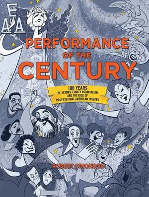 Performance of the Century: 100 Years of Actors' Equity Association and the Rise of Professional American Theater image number 0