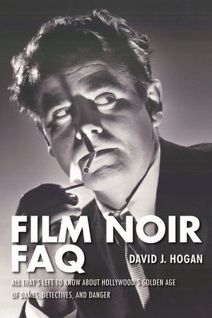 Film Noir FAQ: All That's Left to Know About Hollywood's Golden Age of Dames, Detectives and Danger image number 0