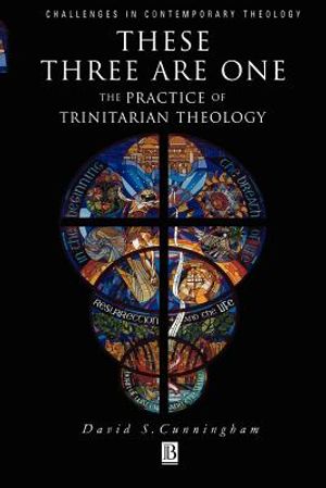 These Three Are One: The Practice of Trinitarian Theology the Practice of Trinitarian Theology image number 0