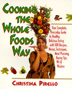 Cooking the Whole Foods Way: Your Complete, Everyday Guide to Healthy, Delicious Eating with 500 Recipes, Menus, Meal Planning, Techniques, Buying image number 0