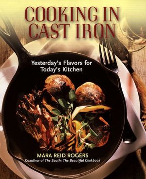 Cooking in Cast Iron: Yesterday's Flavors for Today's Kitchen image number 0