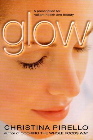 Glow: A Prescription for Radiant Health and Beauty image number 0