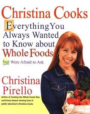 Christina Cooks: Everything You Always Wanted to Know about Whole Foods But Were Afraid to Ask image number 0