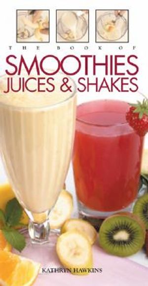 The Book of Smoothies, Juices & Shakes image number 0
