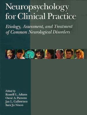 Neuropsychology for Clinical Practice Etiology, Assessment, and Treatment of Common Neurological Disorders image number 0