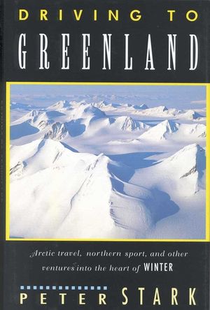 Driving to Greenland: Arctic Travel, Northern Sport, and Other Ventures Into the Heart of Winter image number 0