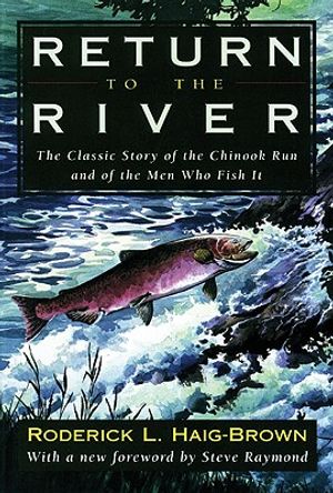 Return to the River: The Classic Story If the Chinook Run and of the Men Who Fish It image number 0