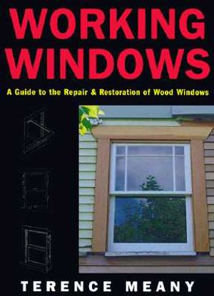 Working Windows: A Guide to the Repair and Restoration of Wood Windows image number 0