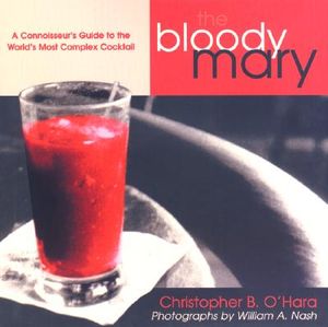 The Bloody Mary: A Connoisseur's Guide to the World's Most Complex Cocktail image number 0