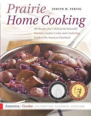 Prairie Home Cooking: 400 Recipes That Celebrate the Bountiful Harvests, Creative Cooks, and Comforting Foods of the American Heartland image number 0