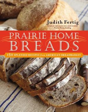 Prairie Home Breads: 150 Splendid Recipes from America's Breadbasket image number 0