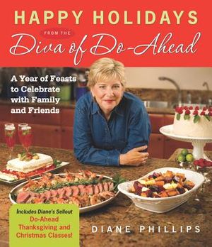 Happy Holidays from the Diva of Do-Ahead: A Year of Feasts to Celebrate with Family and Friends image number 0