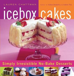 Icebox Cakes: Simply Irresistible No-Bake Desserts image number 0