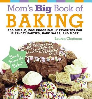 Mom's Big Book of Baking: 200 Simple, Foolproof Family Favorites for Birthday Parties, Bake Sales, and More image number 0